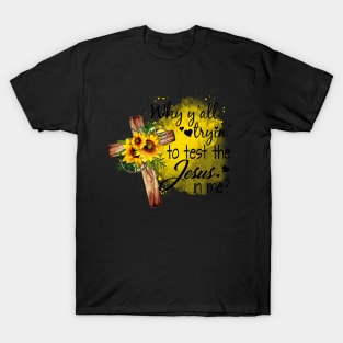 Why You'all Trying To Test The Jesus In Me Costume Gift T-Shirt